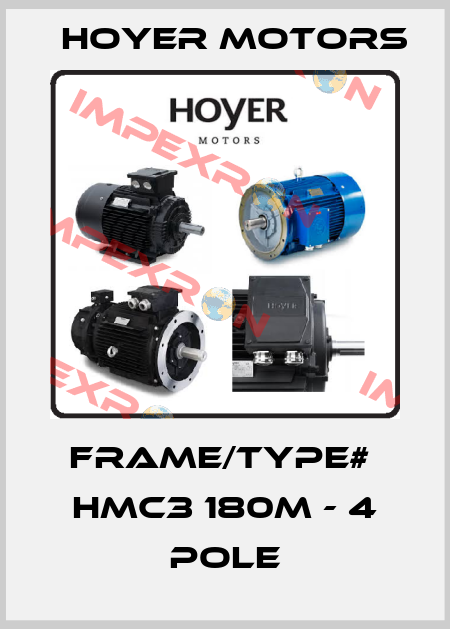 Frame/type#  HMC3 180M - 4 pole Hoyer Motors