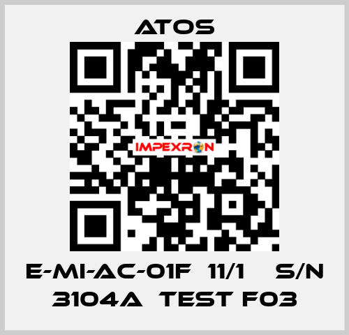 E-MI-AC-01F  11/1    S/N 3104A  Test F03 Atos