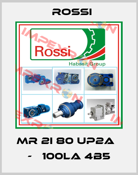MR 2I 80 UP2A   -   100LA 4B5 Rossi