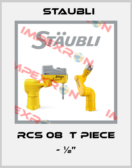 RCS 08  T piece - ½’’ Staubli