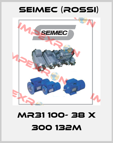 MR31 100- 38 x 300 132M Seimec (Rossi)