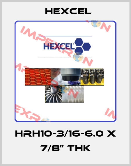 HRH10-3/16-6.0 x 7/8” thk Hexcel