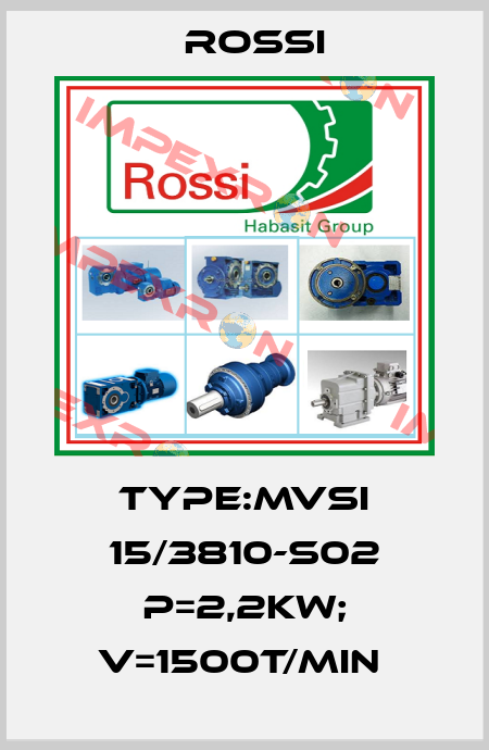 TYPE:MVSI 15/3810-S02 P=2,2KW; V=1500T/MIN  Rossi