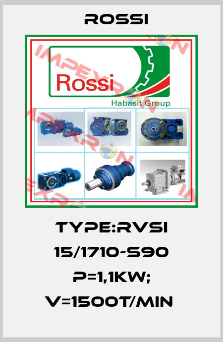 TYPE:RVSI 15/1710-S90 P=1,1KW; V=1500T/MIN  Rossi