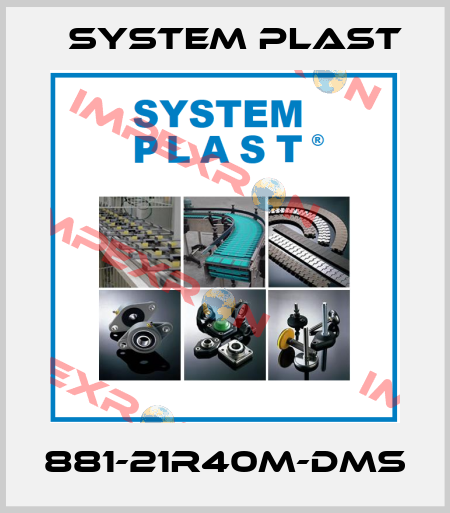 881-21R40M-DMS System Plast