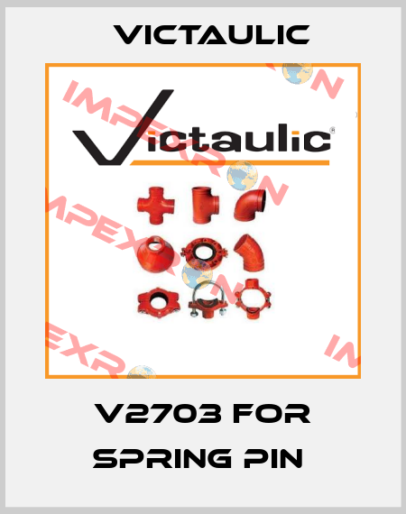 V2703 FOR SPRING PIN  Victaulic