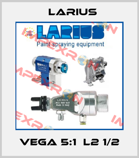 Vega 5:1  L2 1/2 Larius