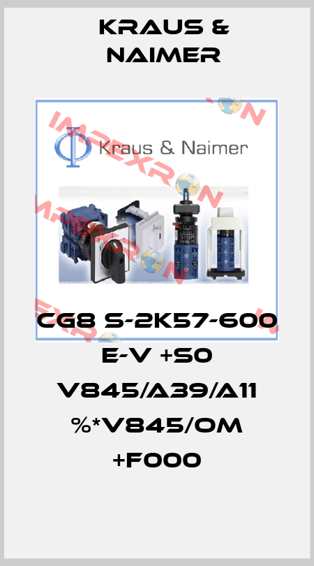 CG8 S-2K57-600 E-V +S0 V845/A39/A11 %*V845/OM +F000 Kraus & Naimer