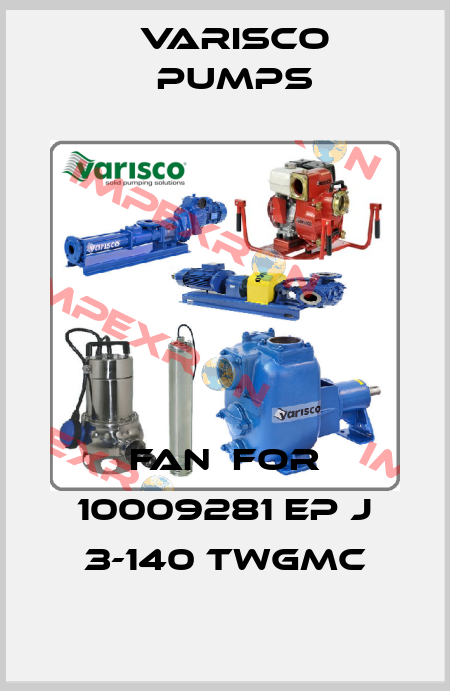 fan  for 10009281 EP J 3-140 TWGMC Varisco pumps