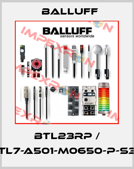 BTL23RP / BTL7-A501-M0650-P-S32 Balluff
