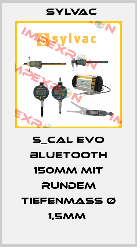 S_CAL EVO Bluetooth 150mm mit rundem Tiefenmass Ø 1,5mm  Sylvac