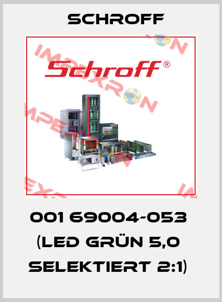 001 69004-053  (LED grün 5,0  Selektiert 2:1)  Schroff