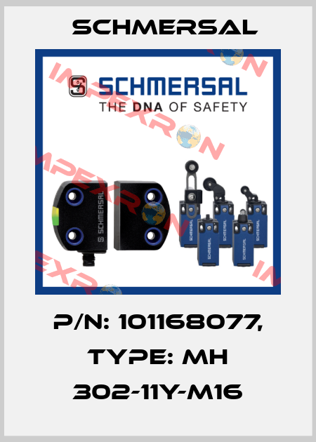 p/n: 101168077, Type: MH 302-11Y-M16 Schmersal