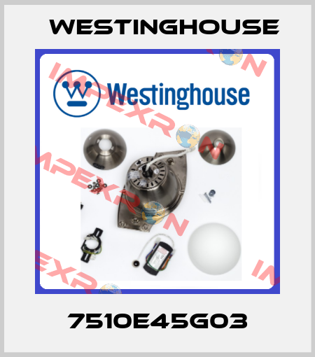 7510E45G03 Westinghouse