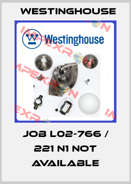 JOB L02-766 / 221 N1 not available Westinghouse
