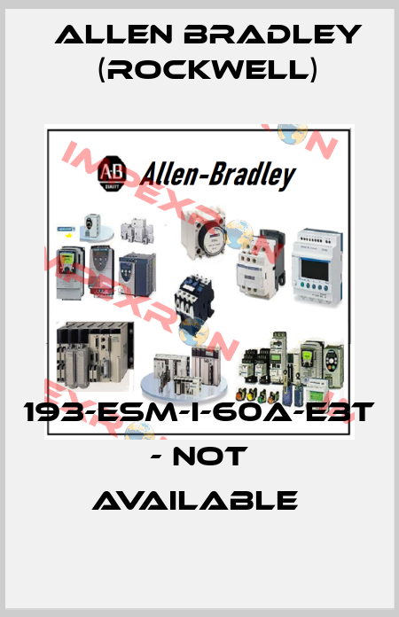 193-ESM-I-60A-E3T - not available  Allen Bradley (Rockwell)