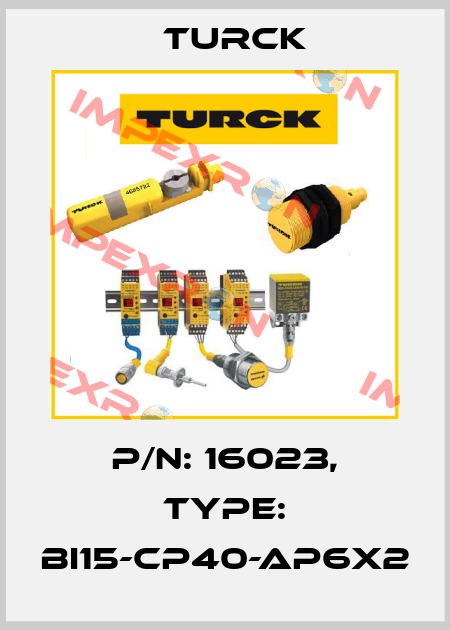 p/n: 16023, Type: BI15-CP40-AP6X2 Turck