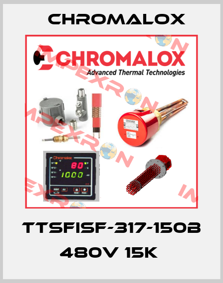 TTSFISF-317-150B 480V 15K  Chromalox