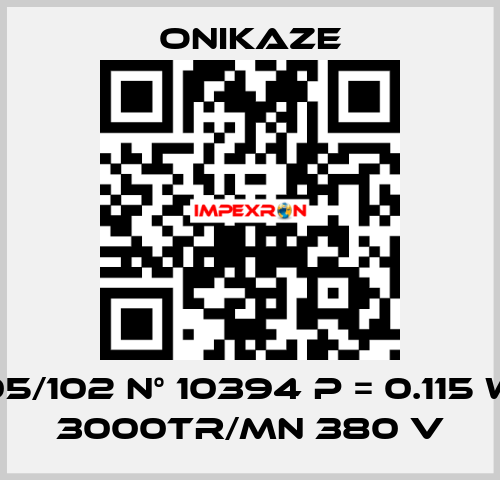 05/102 N° 10394 p = 0.115 w 3000tr/mn 380 v Onikaze