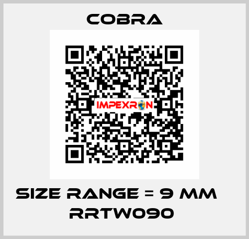 SIZE RANGE = 9 MM Φ RRTW090  Cobra